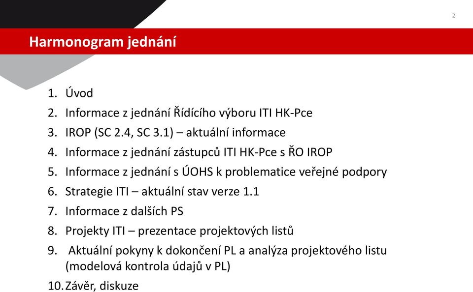 Informace z jednání s ÚOHS k problematice veřejné podpory 6. Strategie ITI aktuální stav verze 1.1 7.