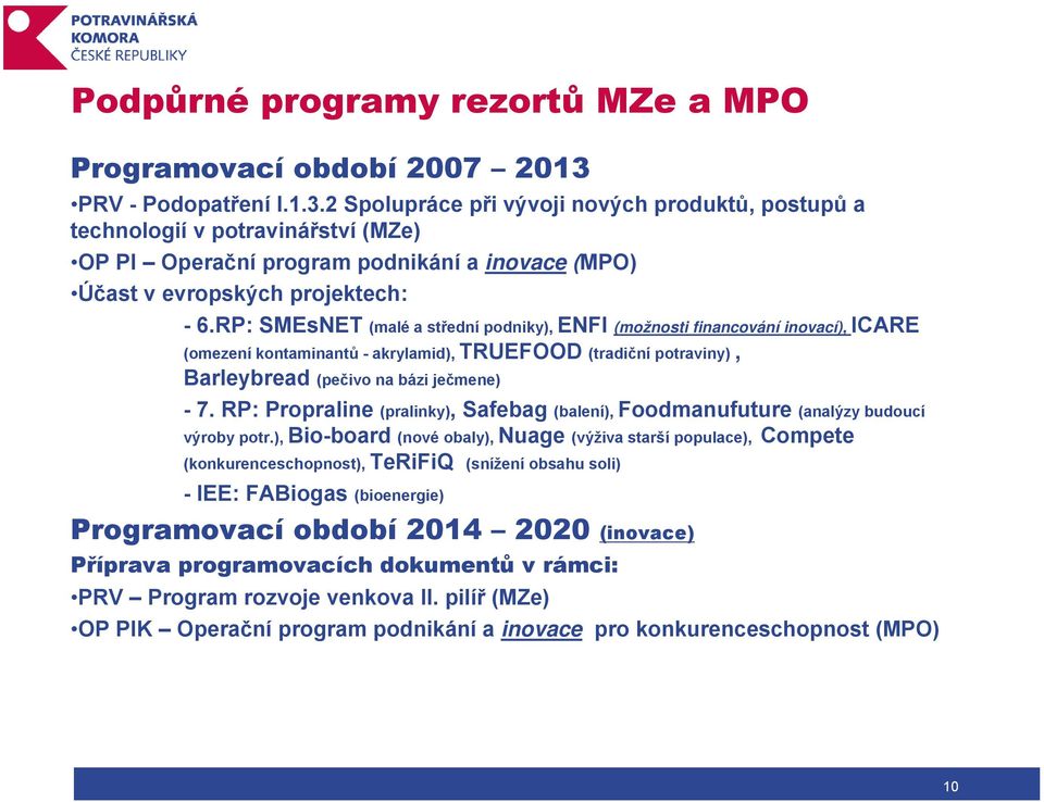 RP: SMEsNET (malé a střední podniky), ENFI (možnosti financování inovací), ICARE (omezení kontaminantů - akrylamid), TRUEFOOD (tradiční potraviny), Barleybread (pečivo na bázi ječmene) - 7.