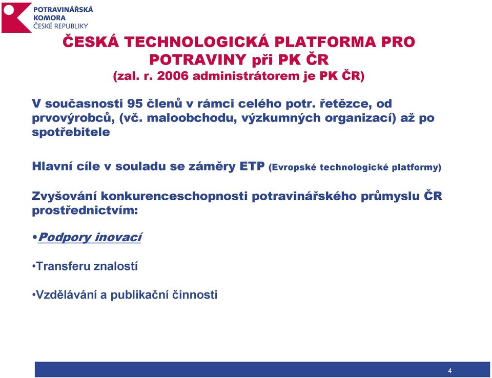 maloobchodu, výzkumných organizací) až po spotřebitele Hlavní cíle v souladu se záměry ETP (Evropské