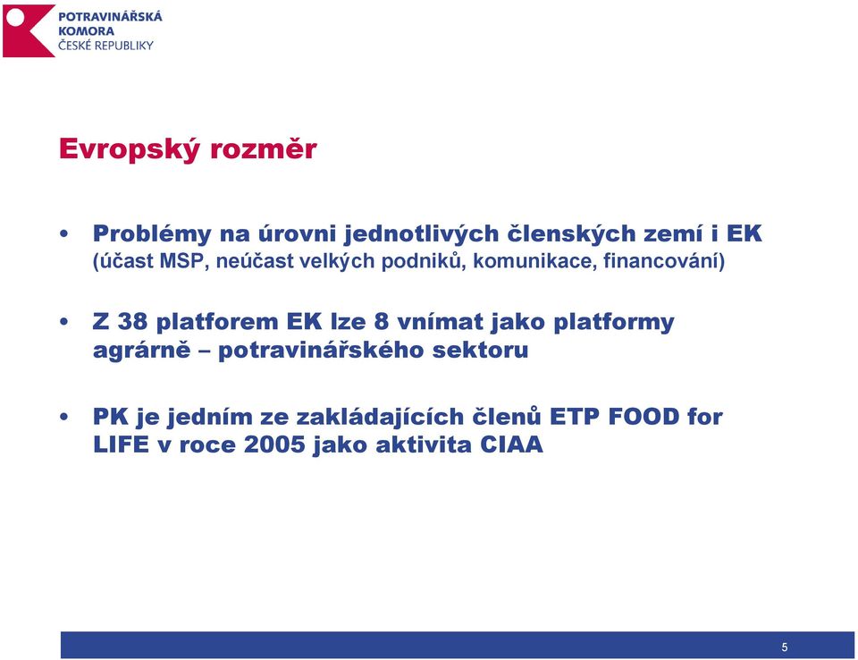 platforem EK lze 8 vnímat jako platformy agrárně potravinářského sektoru