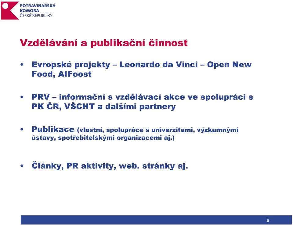 dalšími partnery Publikace (vlastní, spolupráce s univerzitami, výzkumnými