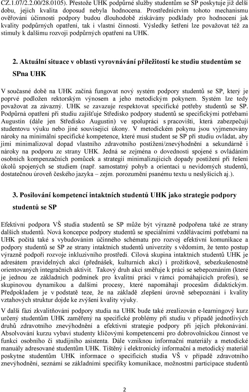 Výsledky šetření lze považovat též za stimuly k dalšímu rozvoji podpůrných opatření na UHK. 2.