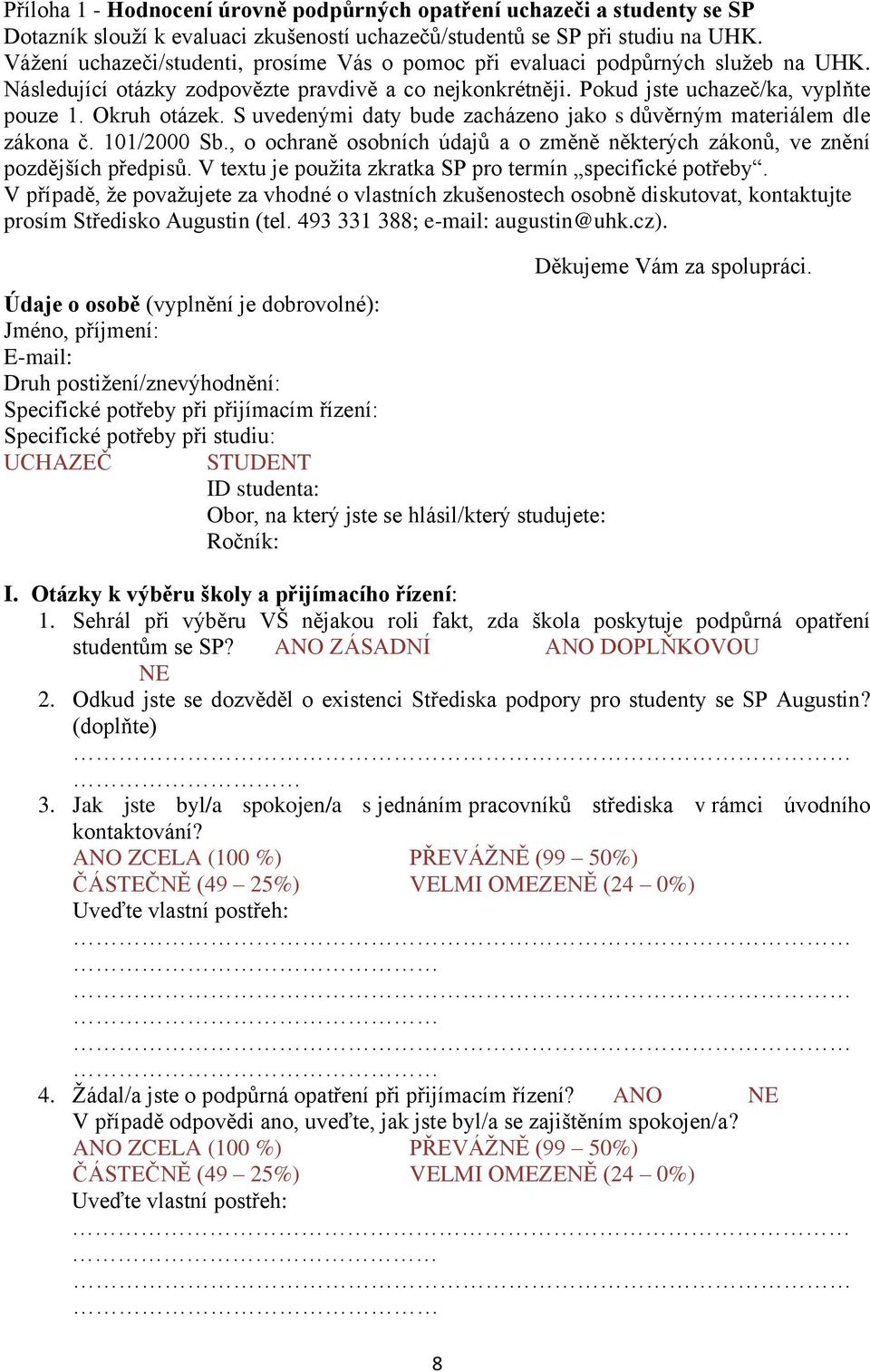 S uvedenými daty bude zacházeno jako s důvěrným materiálem dle zákona č. 101/2000 Sb., o ochraně osobních údajů a o změně některých zákonů, ve znění pozdějších předpisů.