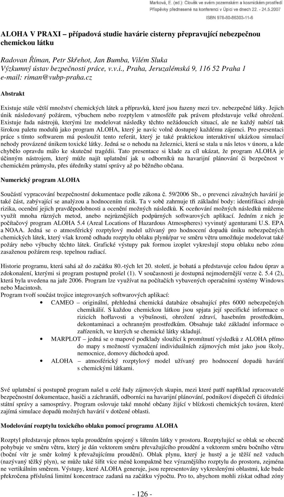 Jejich únik následovaný požárem, výbuchem nebo rozptylem v atmosféře pak právem představuje velké ohrožení.