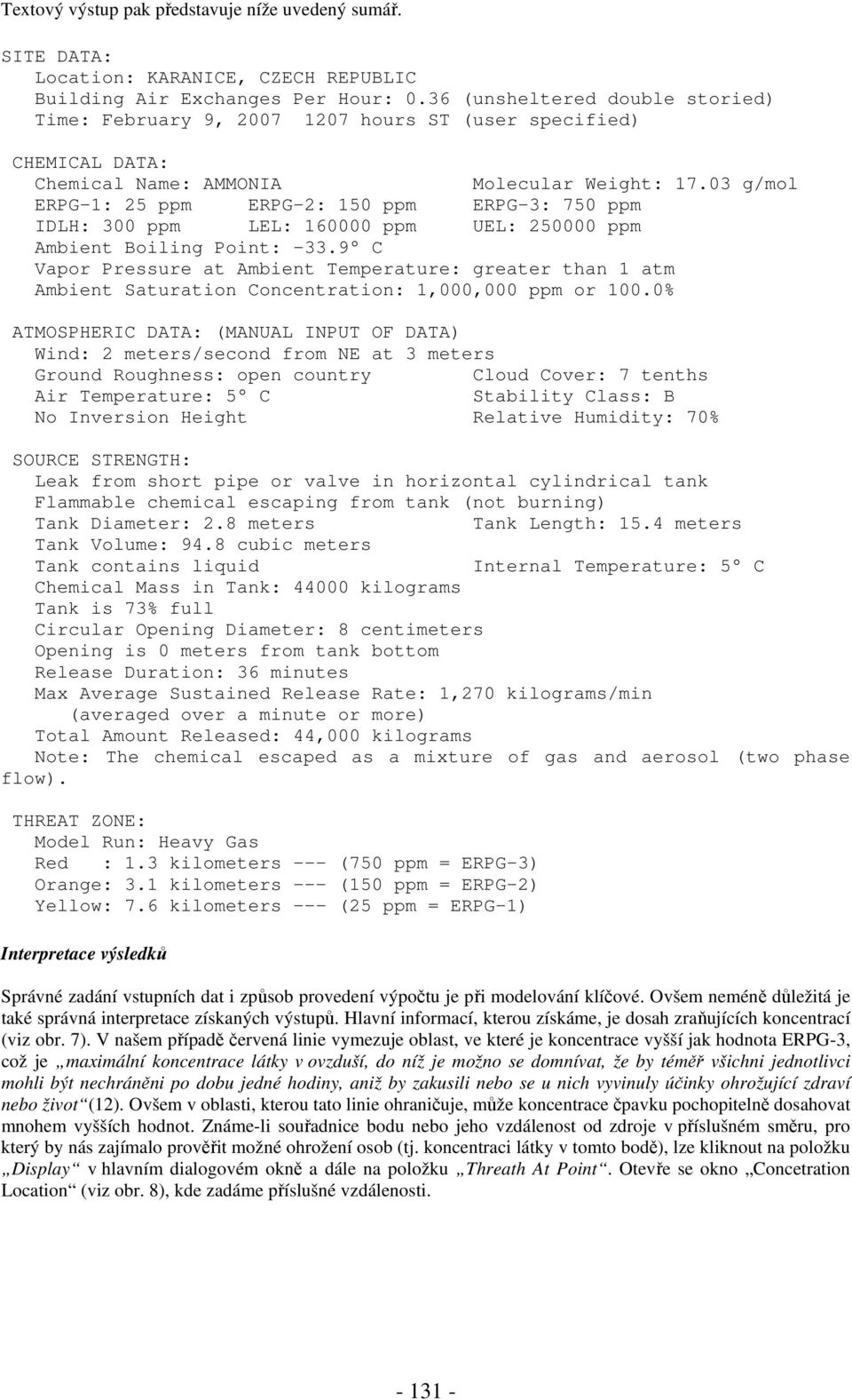 03 g/mol ERPG-1: 25 ppm ERPG-2: 150 ppm ERPG-3: 750 ppm IDLH: 300 ppm LEL: 160000 ppm UEL: 250000 ppm Ambient Boiling Point: -33.