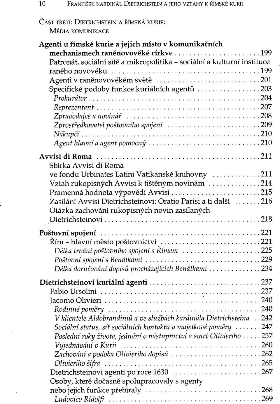 Prokurátor 204 Reprezentant 207 Zpravodajce a novinář 208 Zprostředkovatel poštovního spojení 209 Nákupčí 210 Agent hlavní a agent pomocný 210 Awisi di Roma 211 Sbírka Awisi di Roma ve fondu