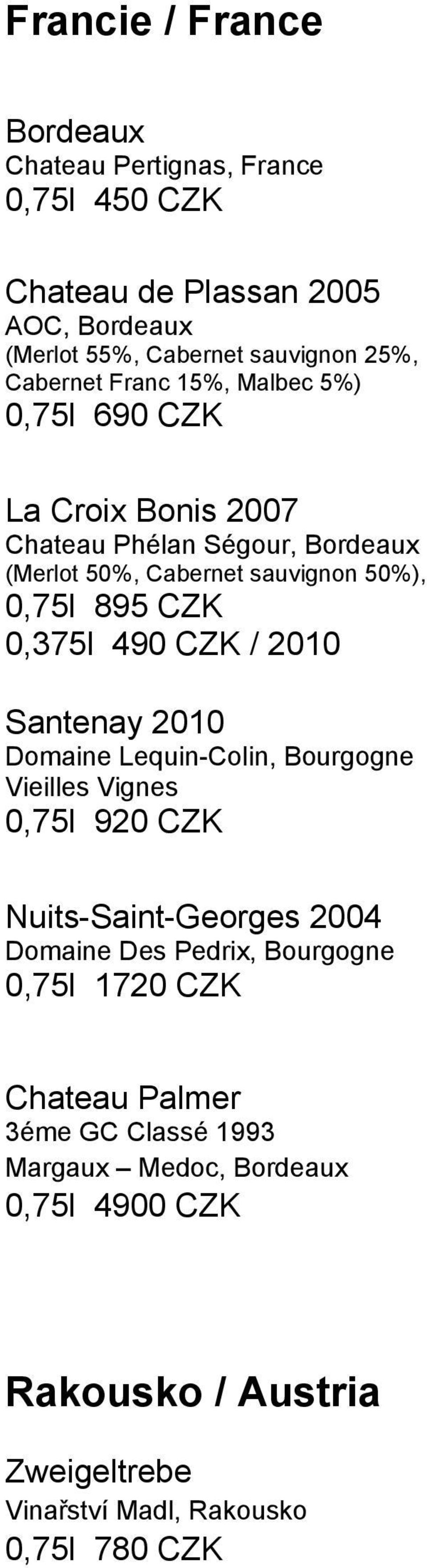 CZK / 2010 Santenay 2010 Domaine Lequin-Colin, Bourgogne Vieilles Vignes 0,75l 920 CZK Nuits-Saint-Georges 2004 Domaine Des Pedrix, Bourgogne 0,75l