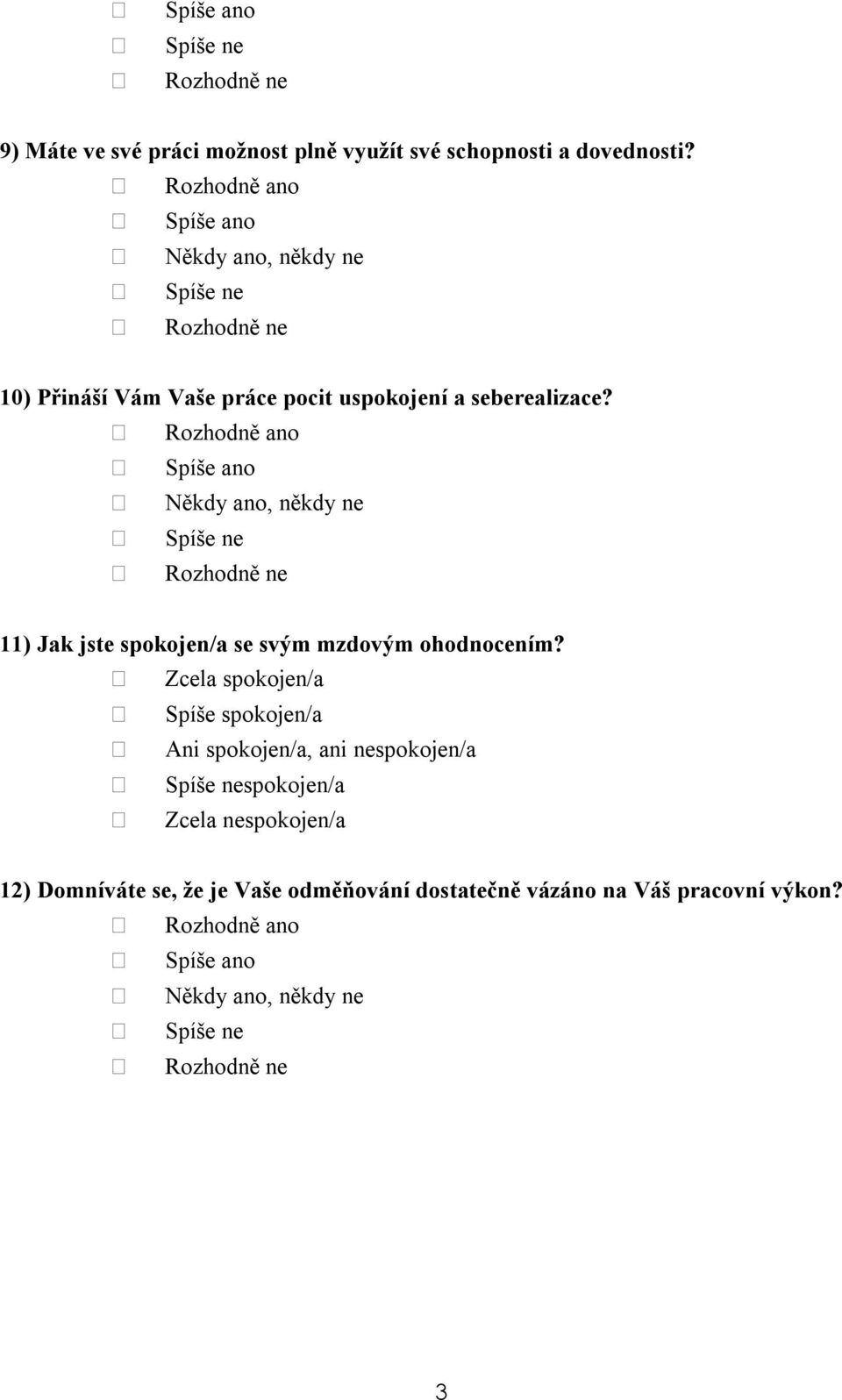 11) Jak jste spokojen/a se svým mzdovým ohodnocením?