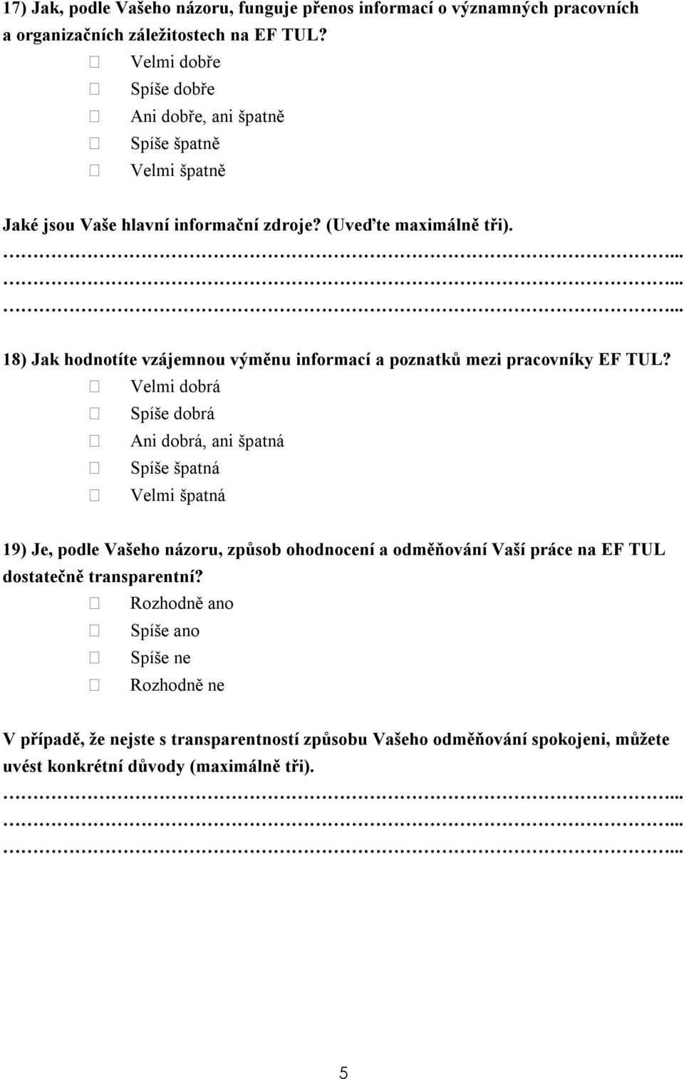 18) Jak hodnotíte vzájemnou výměnu informací a poznatků mezi pracovníky EF TUL?