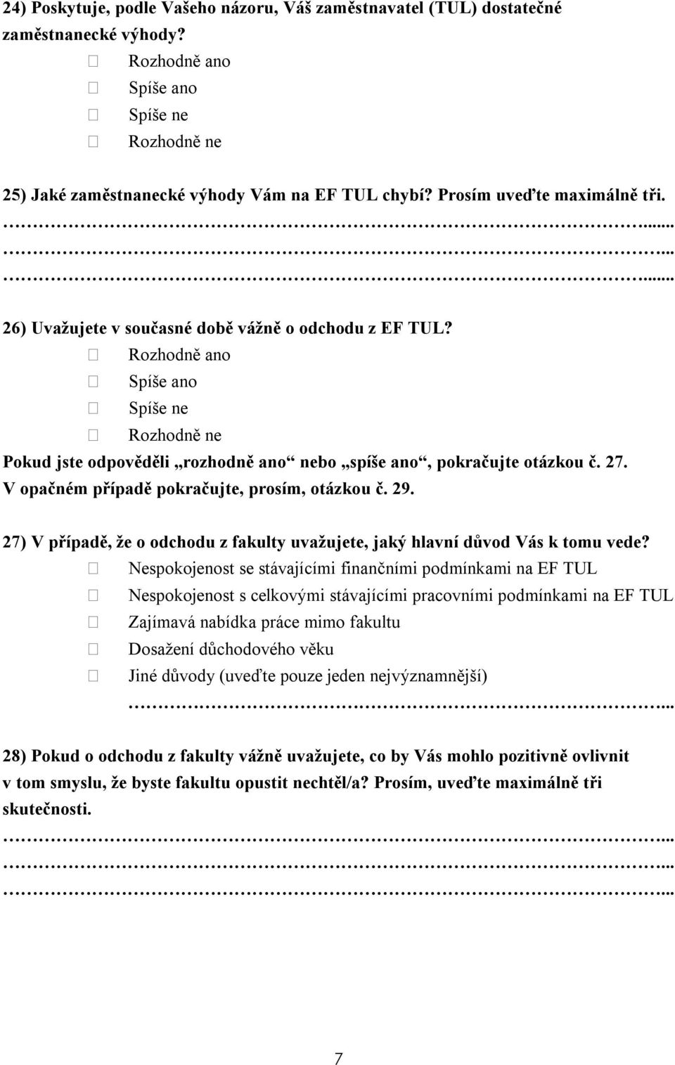 27) V případě, že o odchodu z fakulty uvažujete, jaký hlavní důvod Vás k tomu vede?