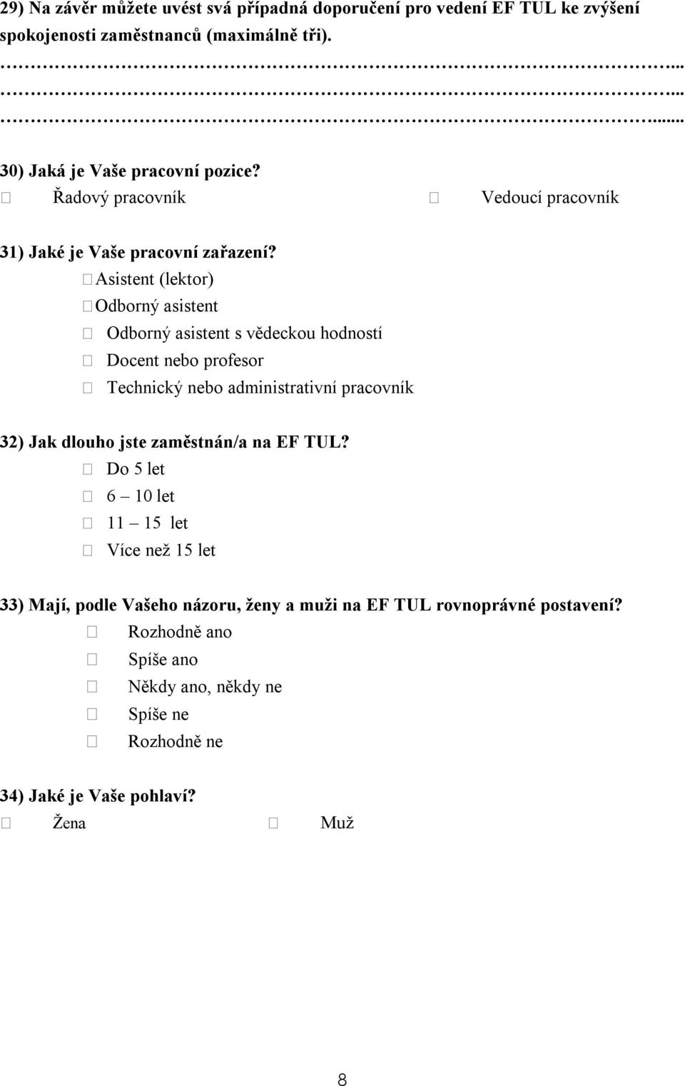 Asistent (lektor) Odborný asistent Odborný asistent s vědeckou hodností Docent nebo profesor Technický nebo administrativní pracovník 32)