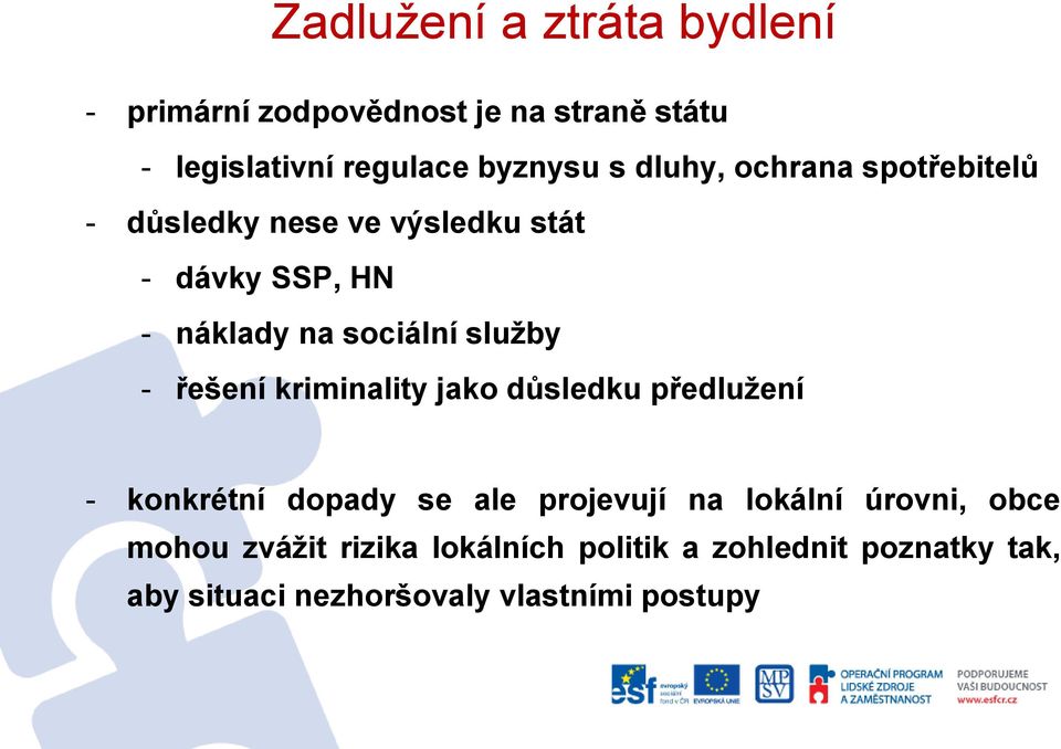 - řešení kriminality jako důsledku předlužení - konkrétní dopady se ale projevují na lokální úrovni, obce