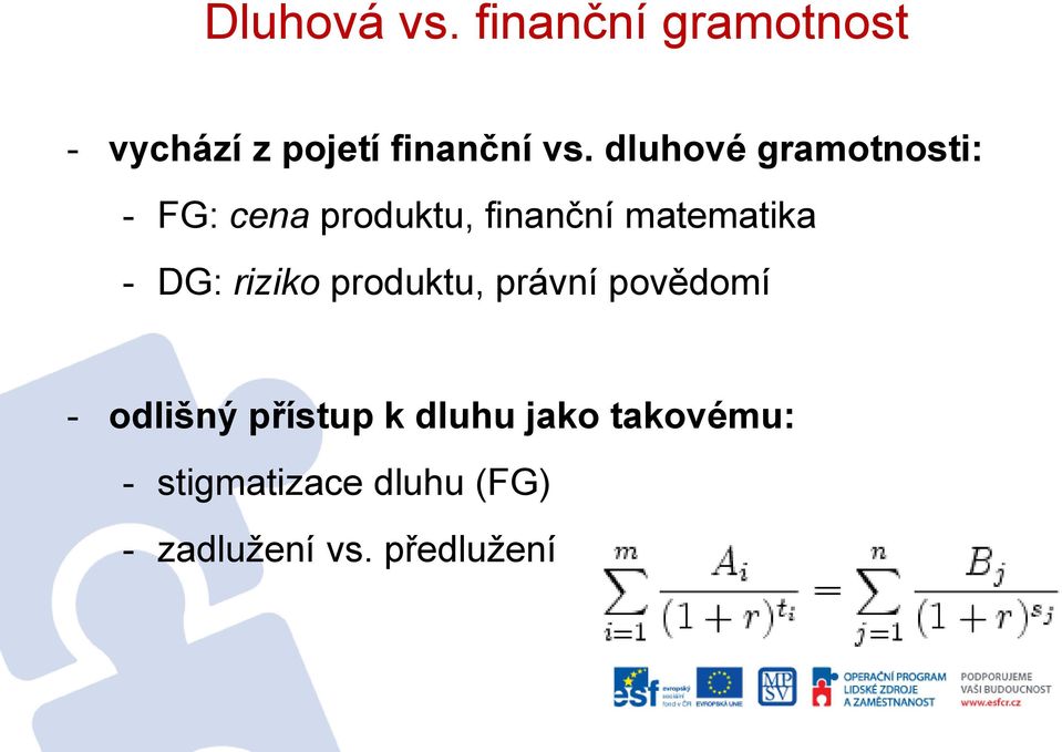 DG: riziko produktu, právní povědomí - odlišný přístup k dluhu