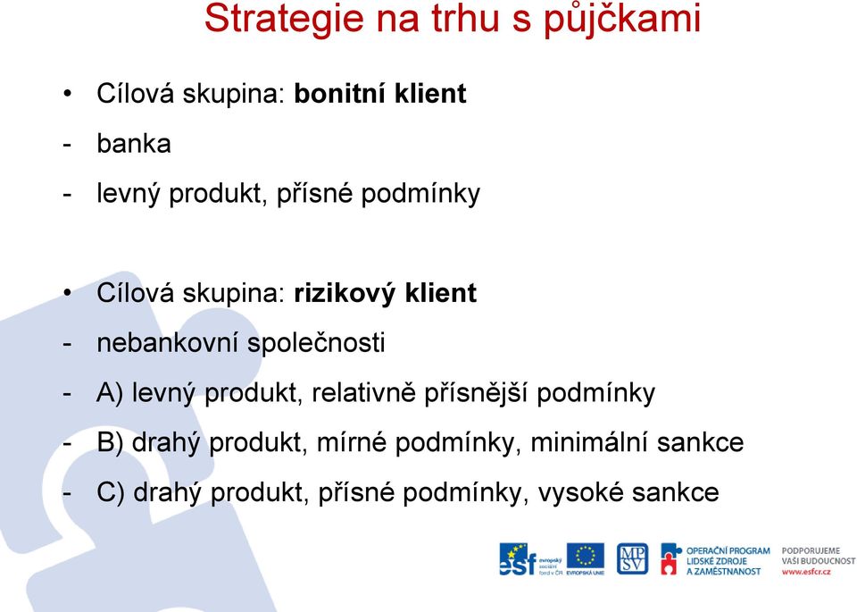 společnosti - A) levný produkt, relativně přísnější podmínky - B) drahý