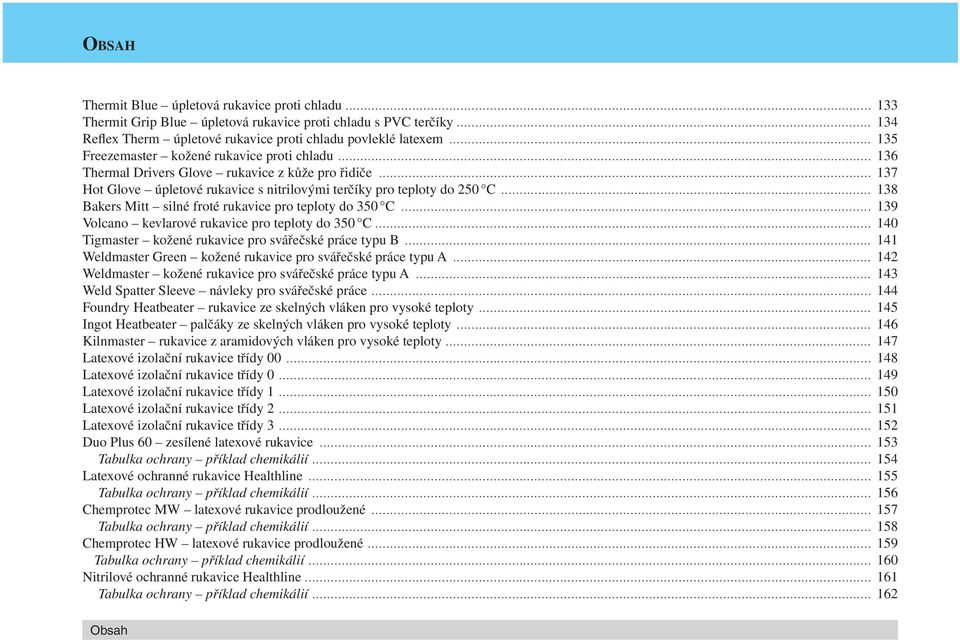 .. 138 Bakers Mitt silné froté rukavice pro teploty do 350 C... 139 Volcano kevlarové rukavice pro teploty do 350 C... 140 Tigmaster kožené rukavice pro svářečské práce typu B.