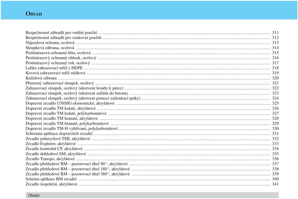 .. 318 Kovová zahrazovací mříž nůžková... 319 Kuželová zábrana... 320 Přenosný zahrazovací sloupek, ocelový... 321 Zahrazovací sloupek, ocelový (ukotvení šrouby k patce).