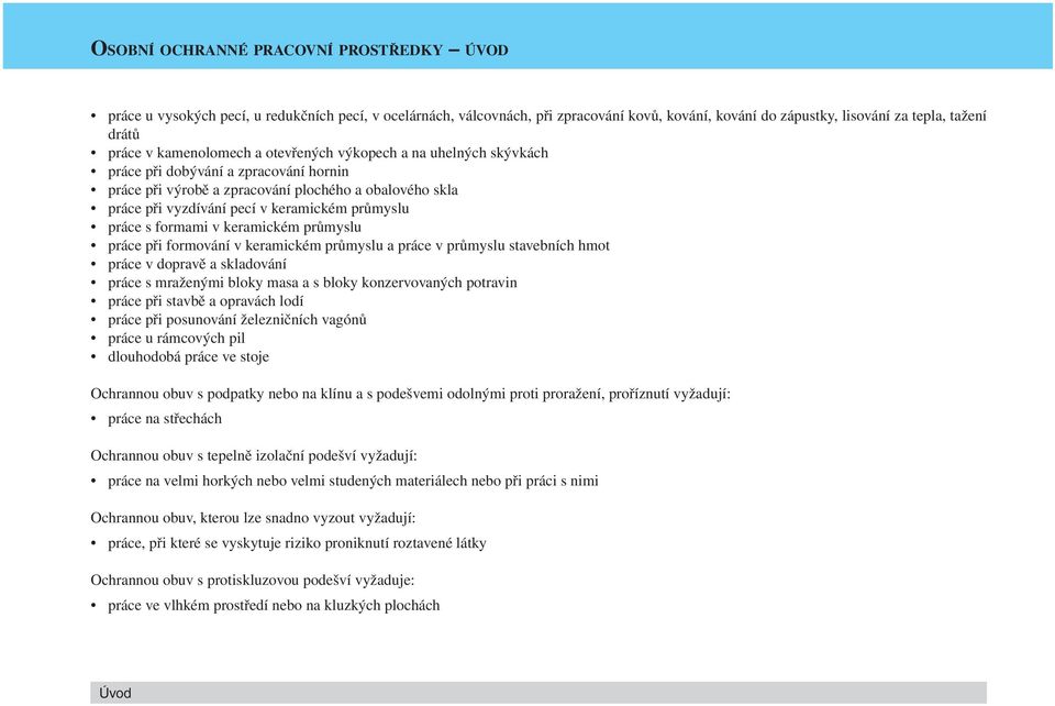 práce s formami v keramickém průmyslu práce při formování v keramickém průmyslu a práce v průmyslu stavebních hmot práce v dopravě a skladování práce s mraženými bloky masa a s bloky konzervovaných