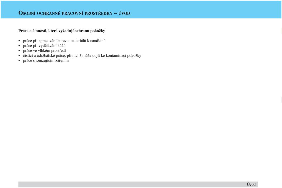 při vydělávání kůží práce ve vlhkém prostředí čistící a údržbářské práce,