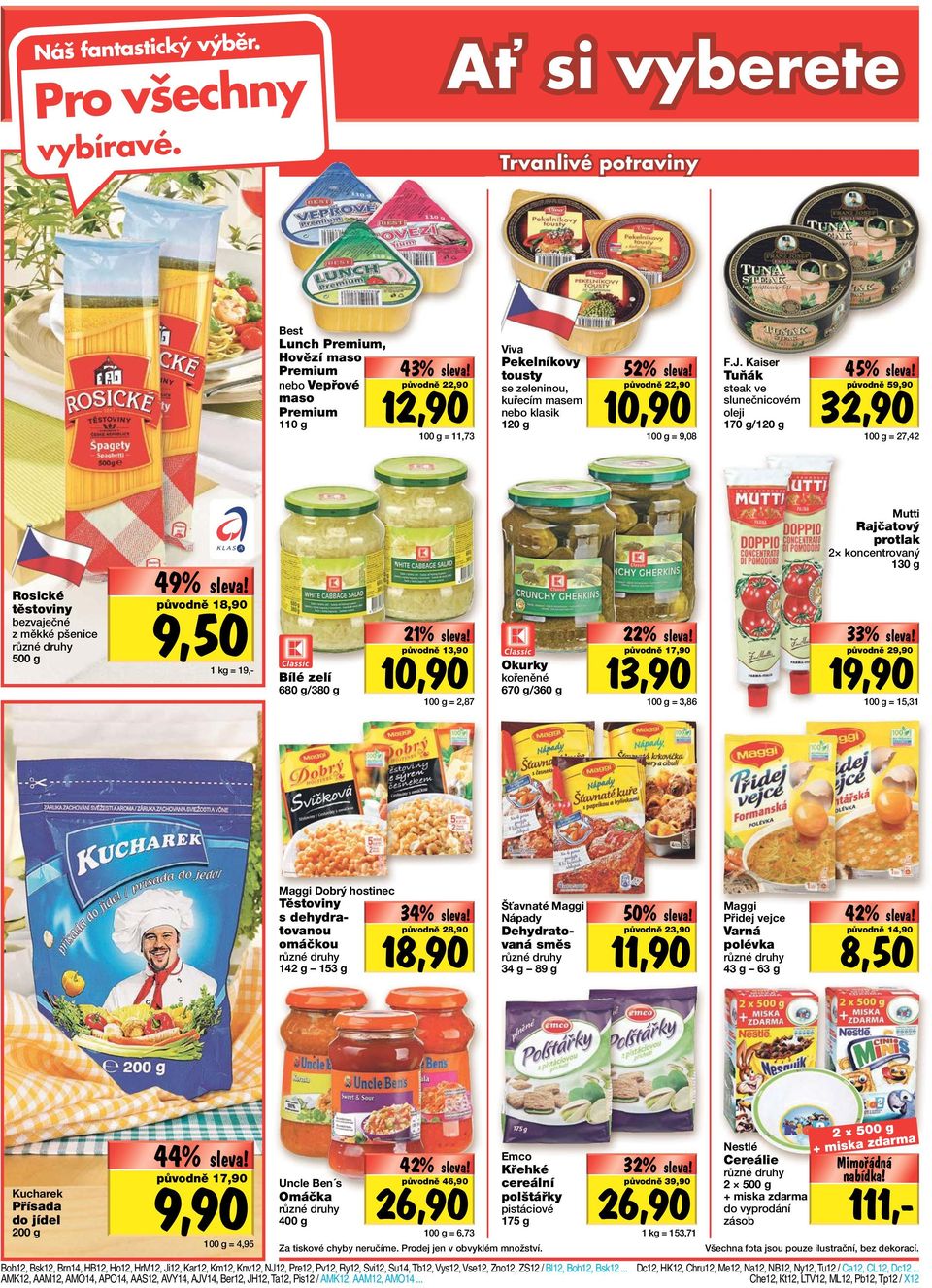 Lev původně 59,90 32,90 = 27,42 Mutti Rajčatový protlak Rosické těstoviny bezvaječné z měkké pšenice 500 g 2 koncentrovaný 130 g 49% Levnéé!
