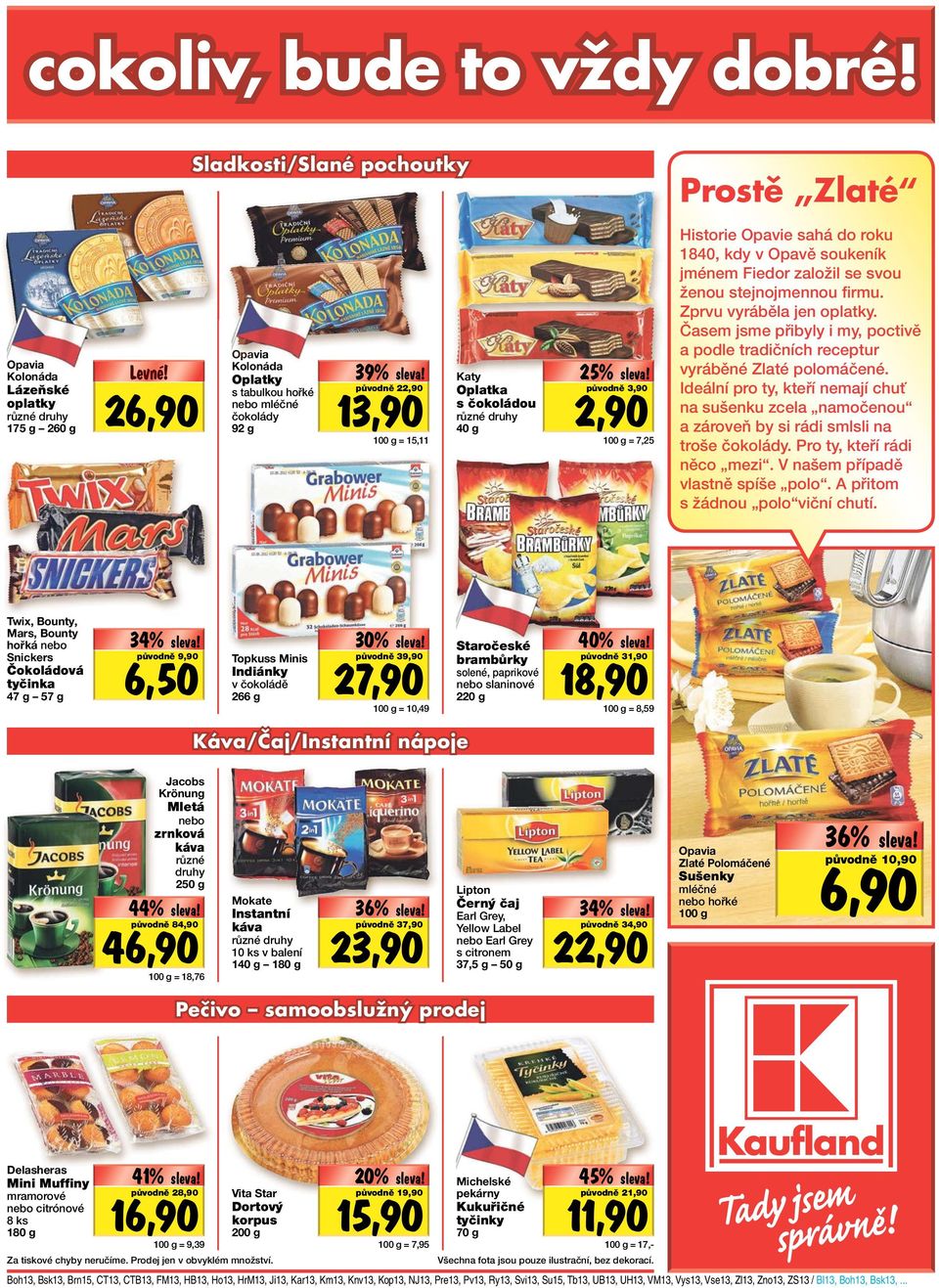 Oplatka s čokoládou 40 g 25% původně 3,90 2,90 = 7,25 Historie Opavie sahá do roku 1840, kdy v Opavě soukeník jménem Fiedor založil se svou ženou stejnojmennou firmu. Zprvu vyráběla jen oplatky.