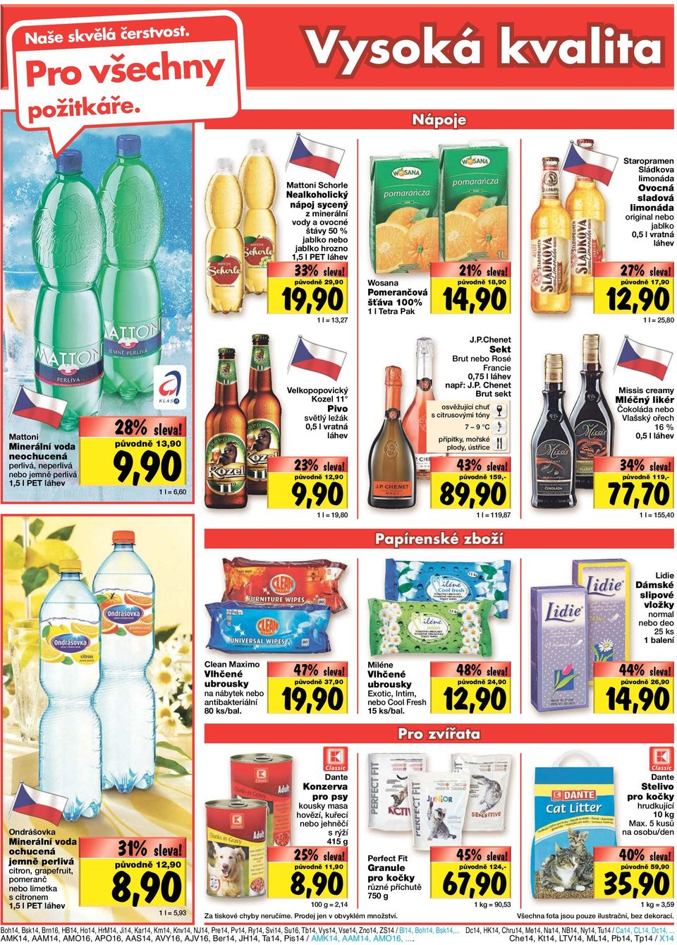 původně 29,90 19,90 Wosana původně 18,90 Pomerančová šťáva 100% 14,90 1 l Tetra Pak 1 l = 13,27 Staropramen Sládkova limonáda Ovocná sladová limonáda original nebo jablko 0,5 l vratná láhev 27%