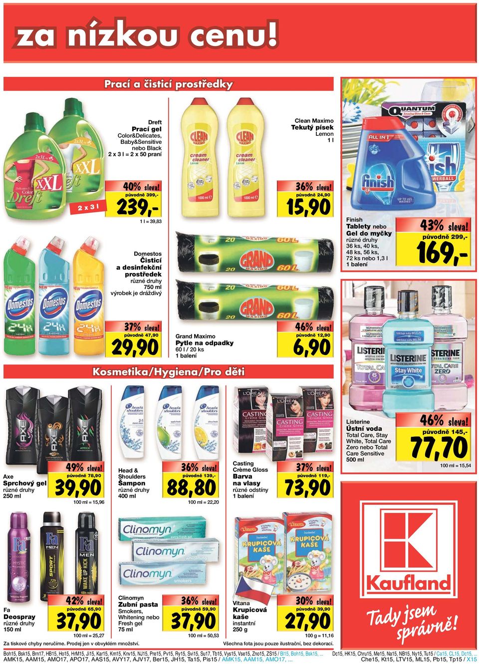 Čisticí a desinfekční prostředek 750 ml výrobek je dráždivý 36% původně 24,90 15,90 Finish Tablety nebo Gel do myčky 36 ks, 40 ks, 48 ks, 56 ks, 72 ks nebo 1,3 l 1 balení 43% původně 299,- 169,- 37%