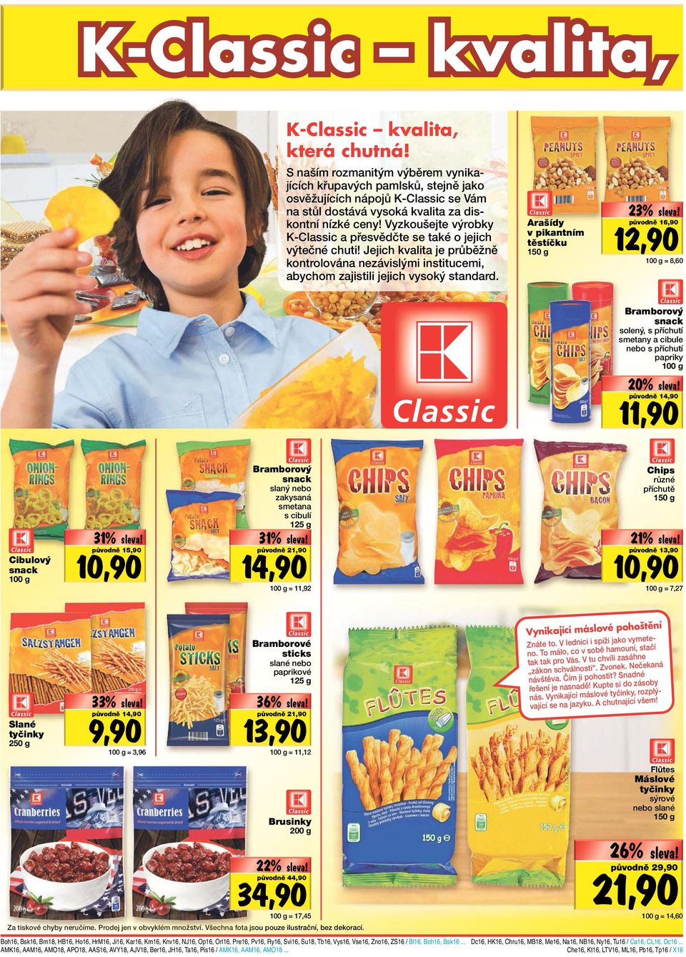 Vyzkoušejte výrobky K-Classic a přesvědčte se také o jejich výtečné chuti! Jejich kvalita je průběžně kontrolována nezávislými institucemi, abychom zajistili jejich vysoký standard.