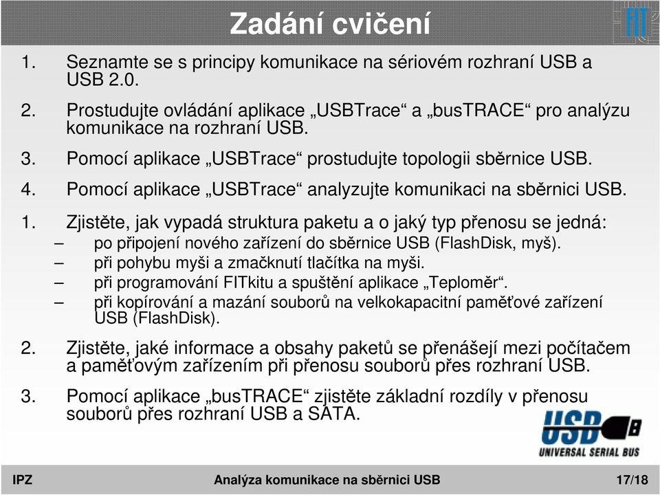 Zjistěte, jak vypadá struktura paketu a o jaký typ přenosu se jedná: po připojení nového zařízení do sběrnice USB (FlashDisk, myš). při pohybu myši a zmačknutí tlačítka na myši.