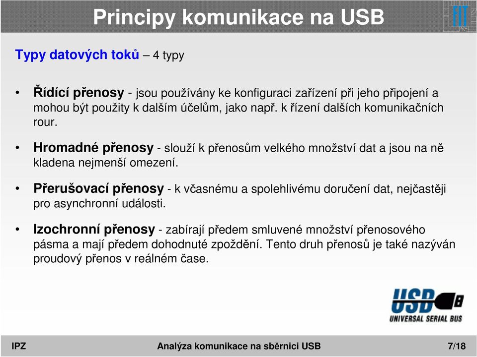 Přerušovací přenosy - k včasnému a spolehlivému doručení dat, nejčastěji pro asynchronní události.