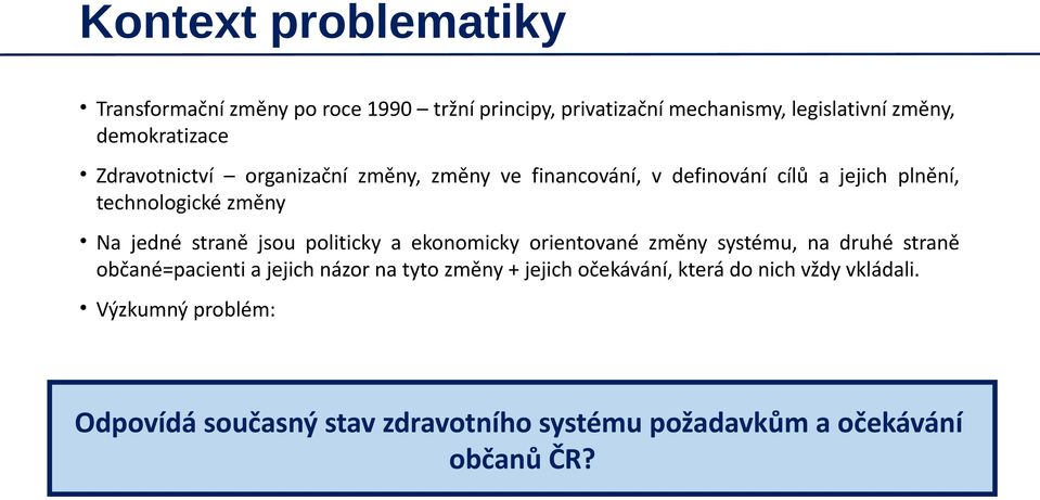 jsou politicky a ekonomicky orientované změny systému, na druhé straně občané=pacienti a jejich názor na tyto změny + jejich