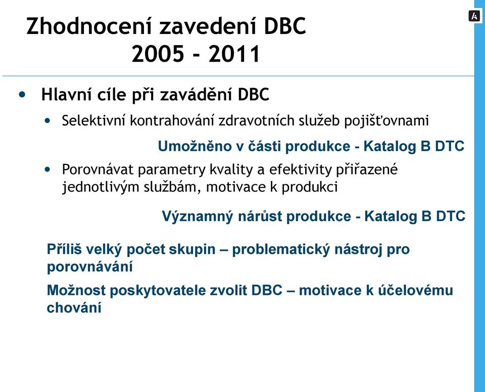 přiřazené jednotlivým službám, motivace k produkci Významný nárůst produkce - Katalog B DTC Příliš velký