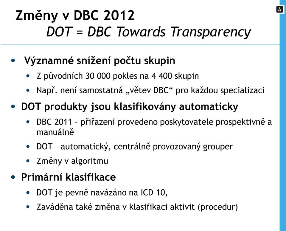 není samostatná větev DBC pro každou specializaci DOT produkty jsou klasifikovány automaticky DBC 2011 přiřazení