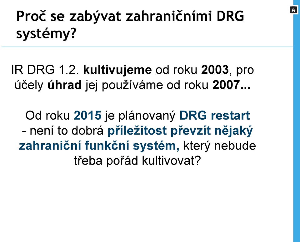 2007... Od roku 2015 je plánovaný DRG restart - není to dobrá