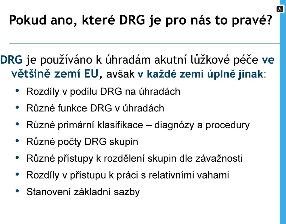 Rozdíly v podílu DRG na úhradách Různé funkce DRG v úhradách Různé primární klasifikace diagnózy a