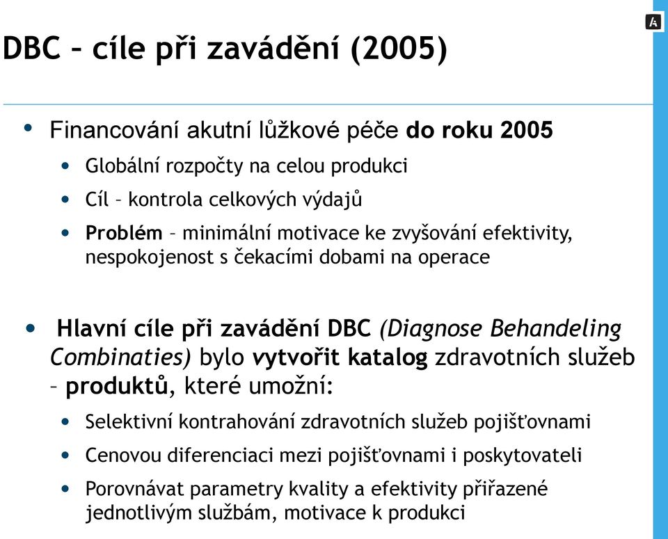 Behandeling Combinaties) bylo vytvořit katalog zdravotních služeb produktů, které umožní: Selektivní kontrahování zdravotních služeb