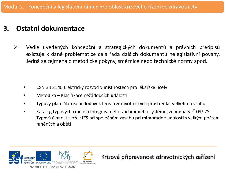 ČSN 33 2140 Elektrický rozvod v místnostech pro lékařské účely Metodika Klasifikace nežádoucích událostí Typový plán: Narušení dodávek léčiv a