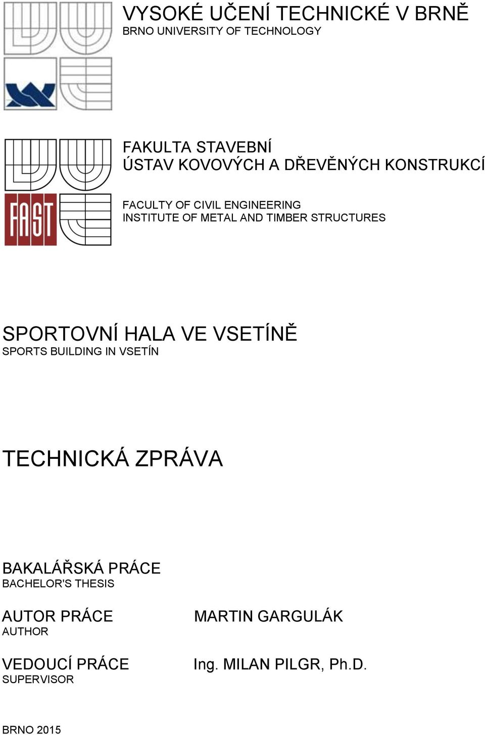 SPORTOVNÍ HALA VE VSETÍNĚ SPORTS BUILDING IN VSETÍN TECHNICKÁ ZPRÁVA BAKALÁŘSKÁ PRÁCE