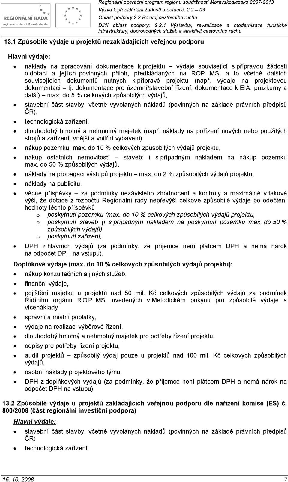 ROP MS, a t včetně dalších suvisejících dkumentů nutných k přípravě prjektu (např. výdaje na prjektvu dkumentaci tj. dkumentace pr územní/stavební řízení; dkumentace k EIA, průzkumy a další) max.