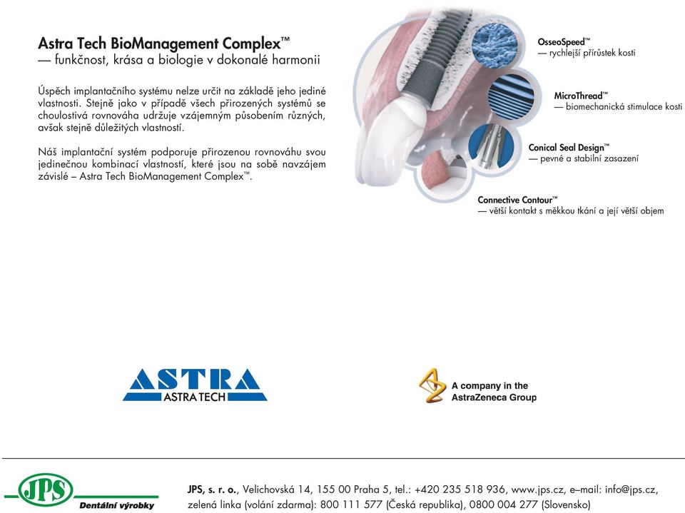 Náš implantační systém podporuje přirozenou rovnováhu svou jedinečnou kombinací vlastností, které jsou na sobě navzájem závislé Astra Tech BioManagement Complex.