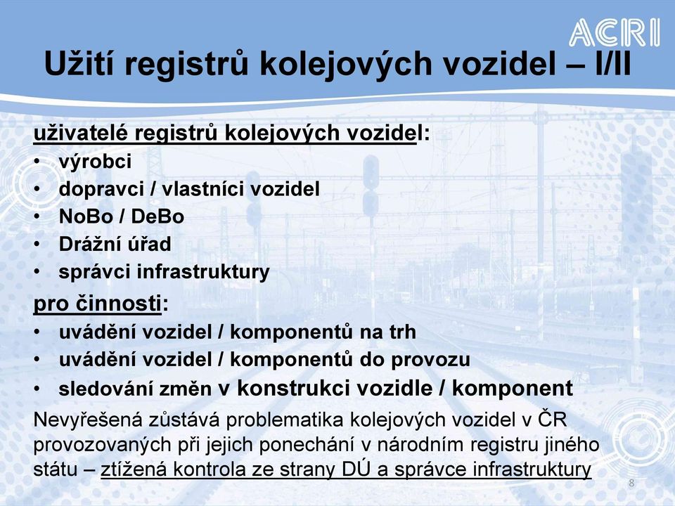 komponentů do provozu sledování změn v konstrukci vozidle / komponent Nevyřešená zůstává problematika kolejových