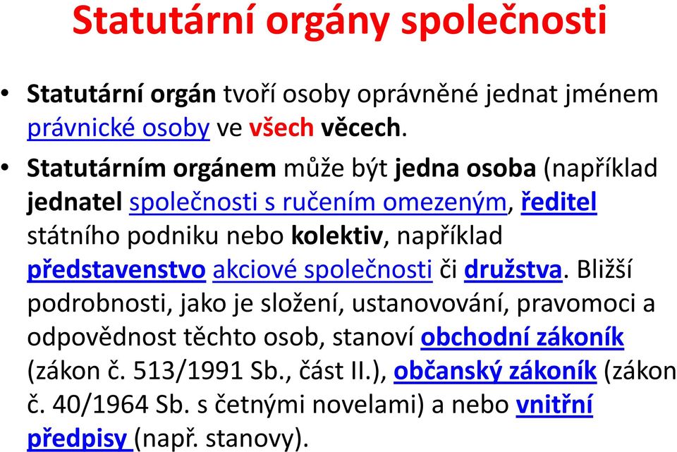 například představenstvo akciové společnosti či družstva.