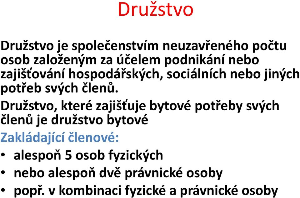 Družstvo, které zajišťuje bytové potřeby svých členů je družstvo bytové Zakládající