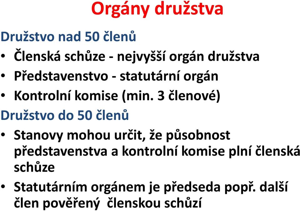 3 členové) Družstvo do 50 členů Stanovy mohou určit, že působnost představenstva