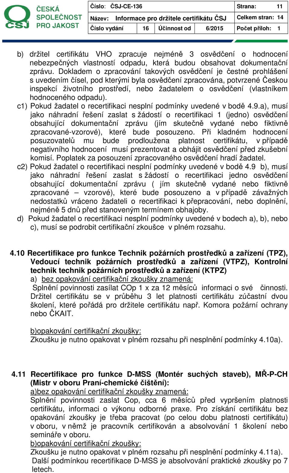 (vlastníkem hodnoceného odpadu). c1) Pokud žadatel o recertifikaci nesplní podmínky uvedené v bodě 4.9.