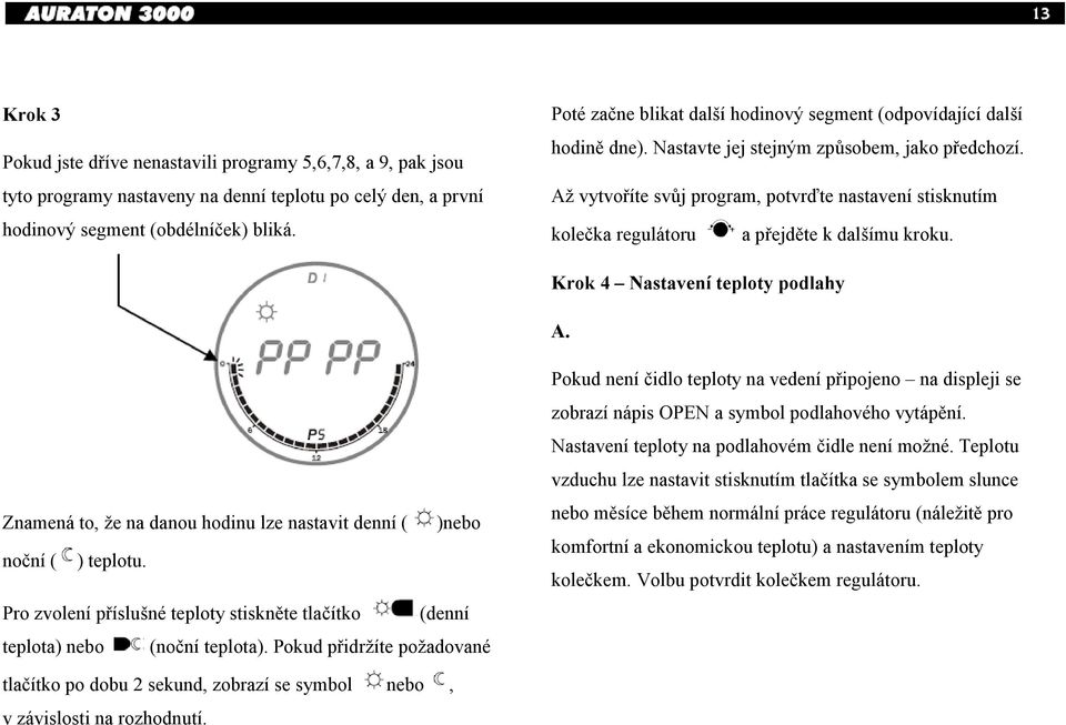 Až vytvoříte svůj program, potvrďte nastavení stisknutím kolečka regulátoru a přejděte k dalšímu kroku. Krok 4 astavení teploty podlahy A.