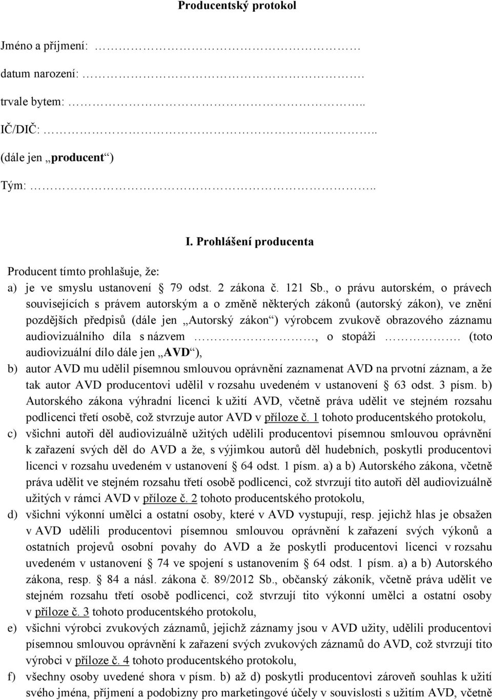 , o právu autorském, o právech souvisejících s právem autorským a o změně některých zákonů (autorský zákon), ve znění pozdějších předpisů (dále jen Autorský zákon ) výrobcem zvukově obrazového