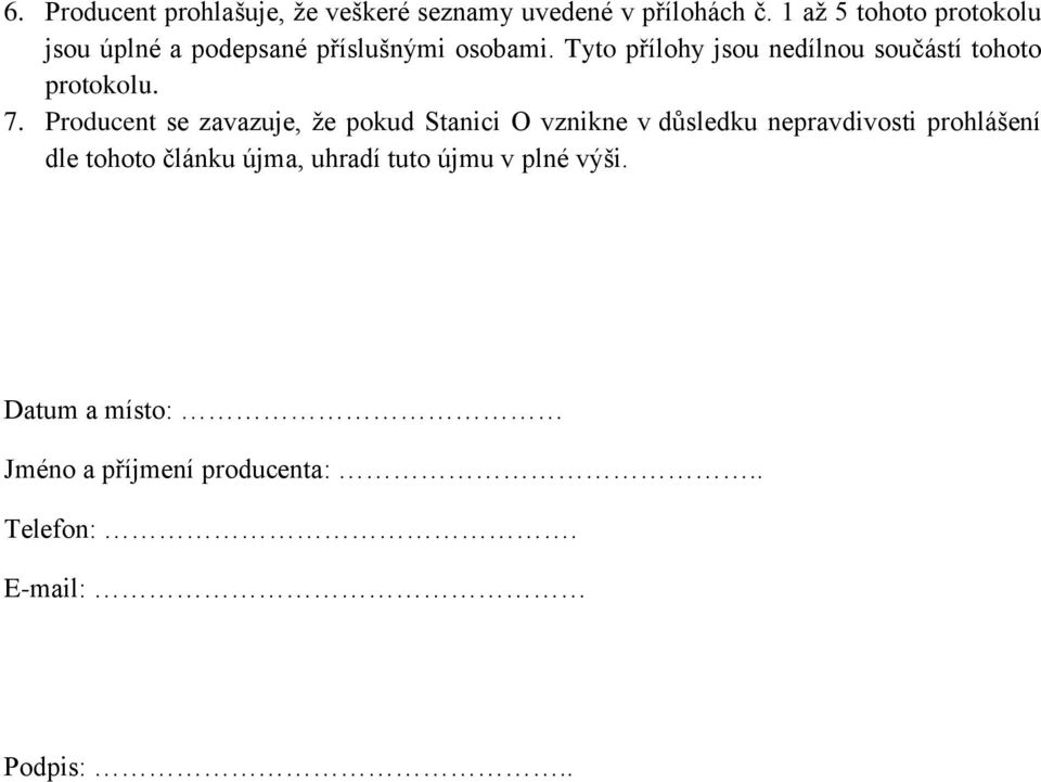 Tyto přílohy jsou nedílnou součástí tohoto protokolu. 7.