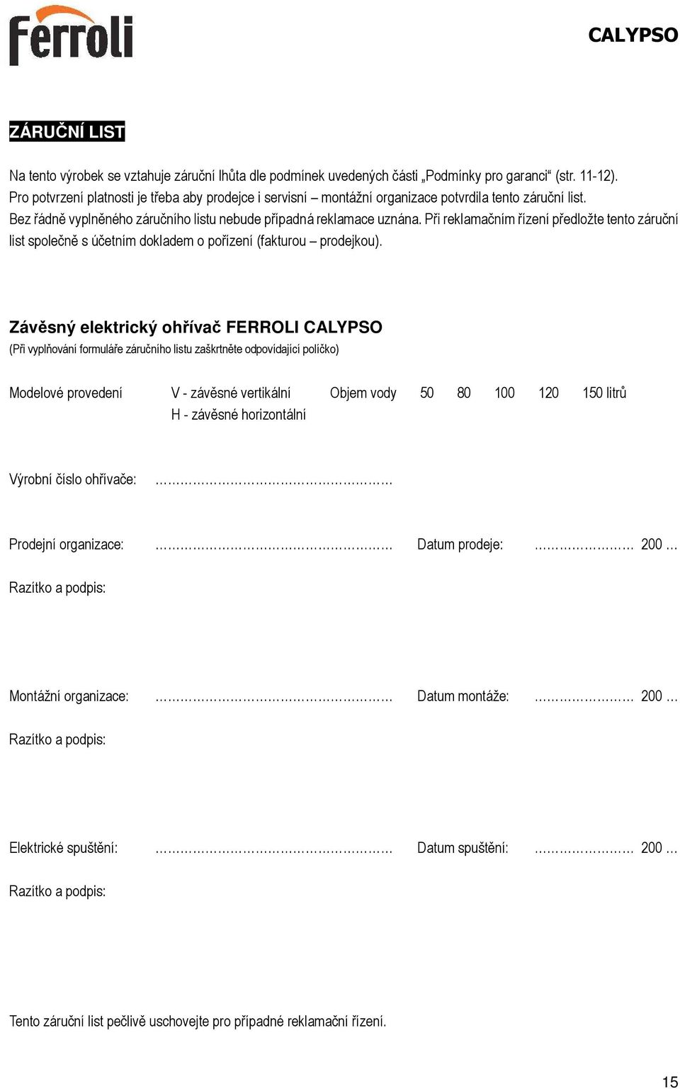 Při reklamačním řízení předložte tento záruční list společně s účetním dokladem o pořízení (fakturou prodejkou).