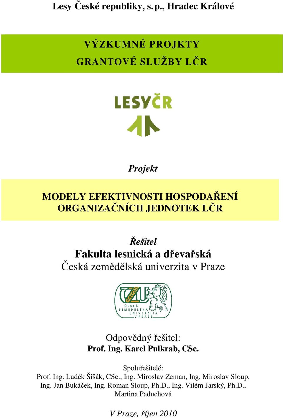JEDNOTEK LČR Řešitel Fakulta lesnická a dřevařská Česká zemědělská univerzita v Praze Odpovědný řešitel: Prof. Ing.