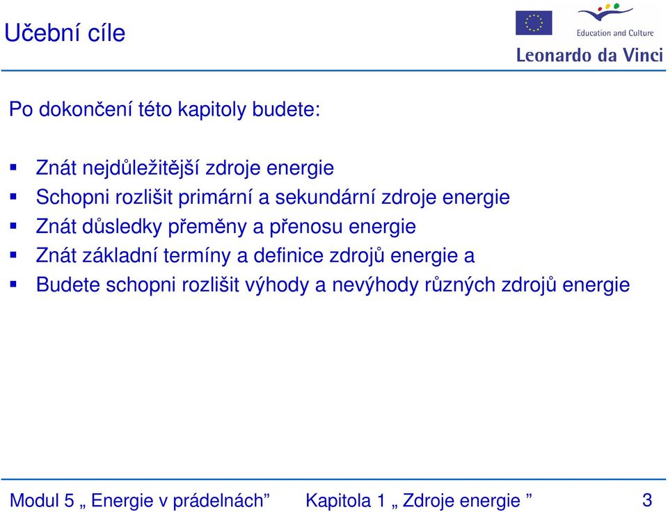 energie Znát základní termíny a definice zdrojů energie a Budete schopni rozlišit